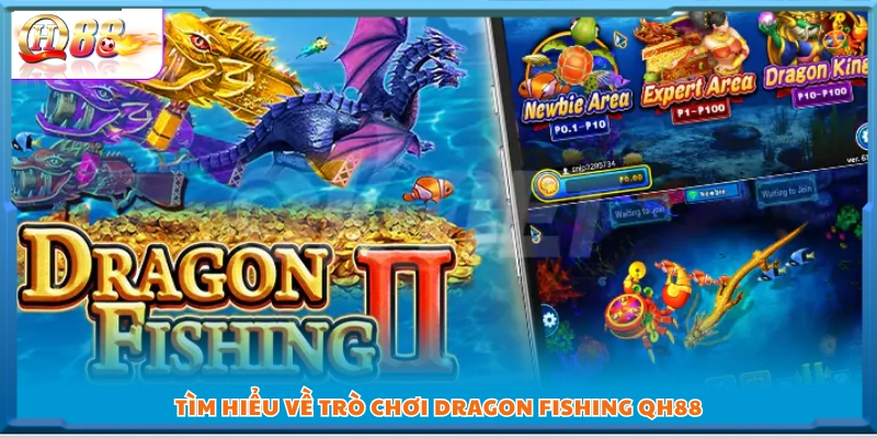 Khám phá trò chơi Dragon Fishing QH88
